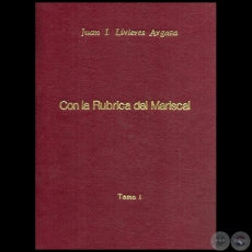 CARTAS Y PROCLAMAS DEL MARISCAL FRANCISCO SOLANO LÓPEZ - Con la Rúbrica del Mariscal - Autor: JUAN I. LIVIERES ARGAÑA - Año 1970